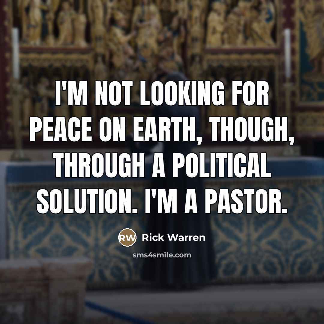 “I'm not looking for peace on earth, though, through a…” quote by Rick Warren