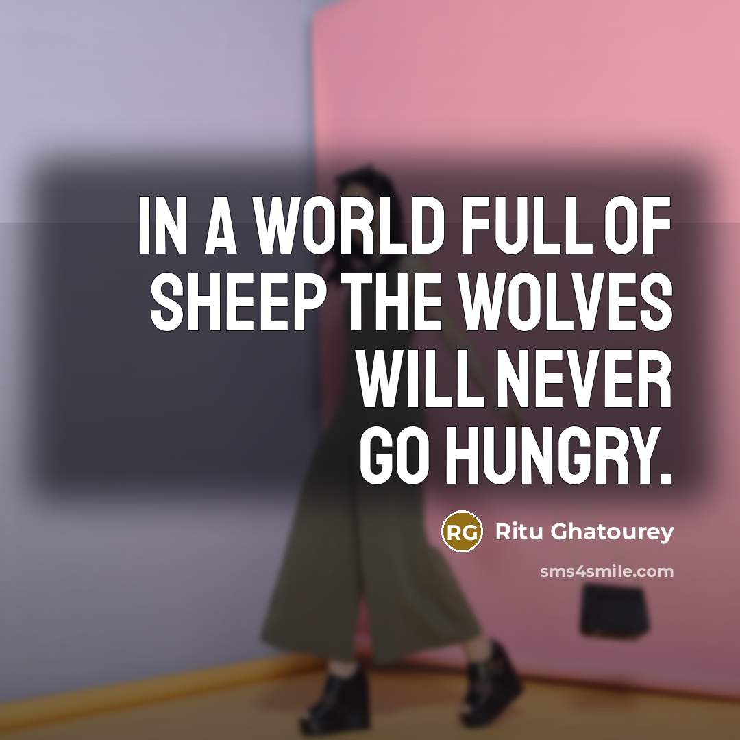 “In a world full of sheep the wolves will never…” quote by Ritu Ghatourey
