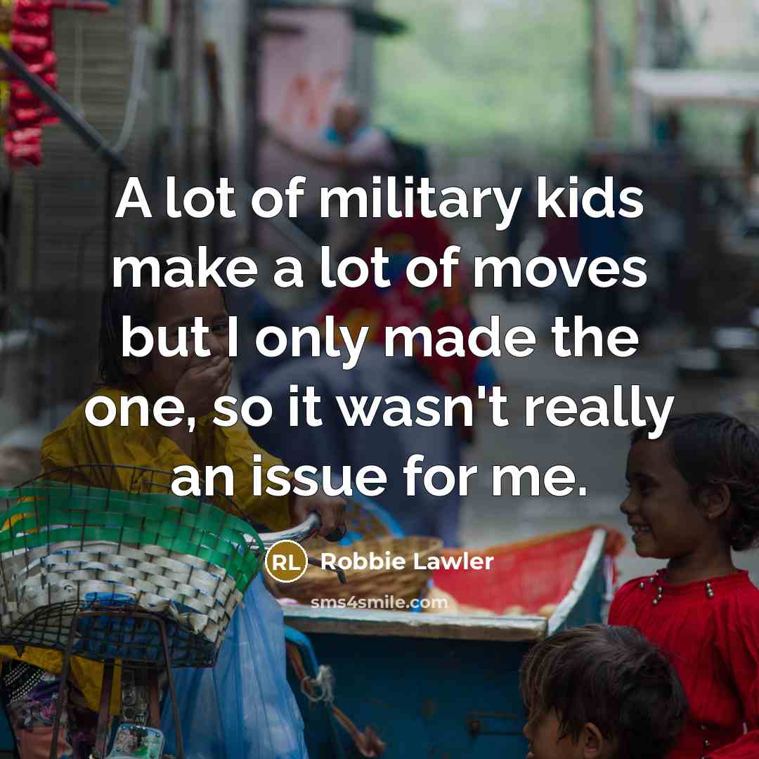 “A lot of military kids make a lot of moves…” quote by Robbie Lawler