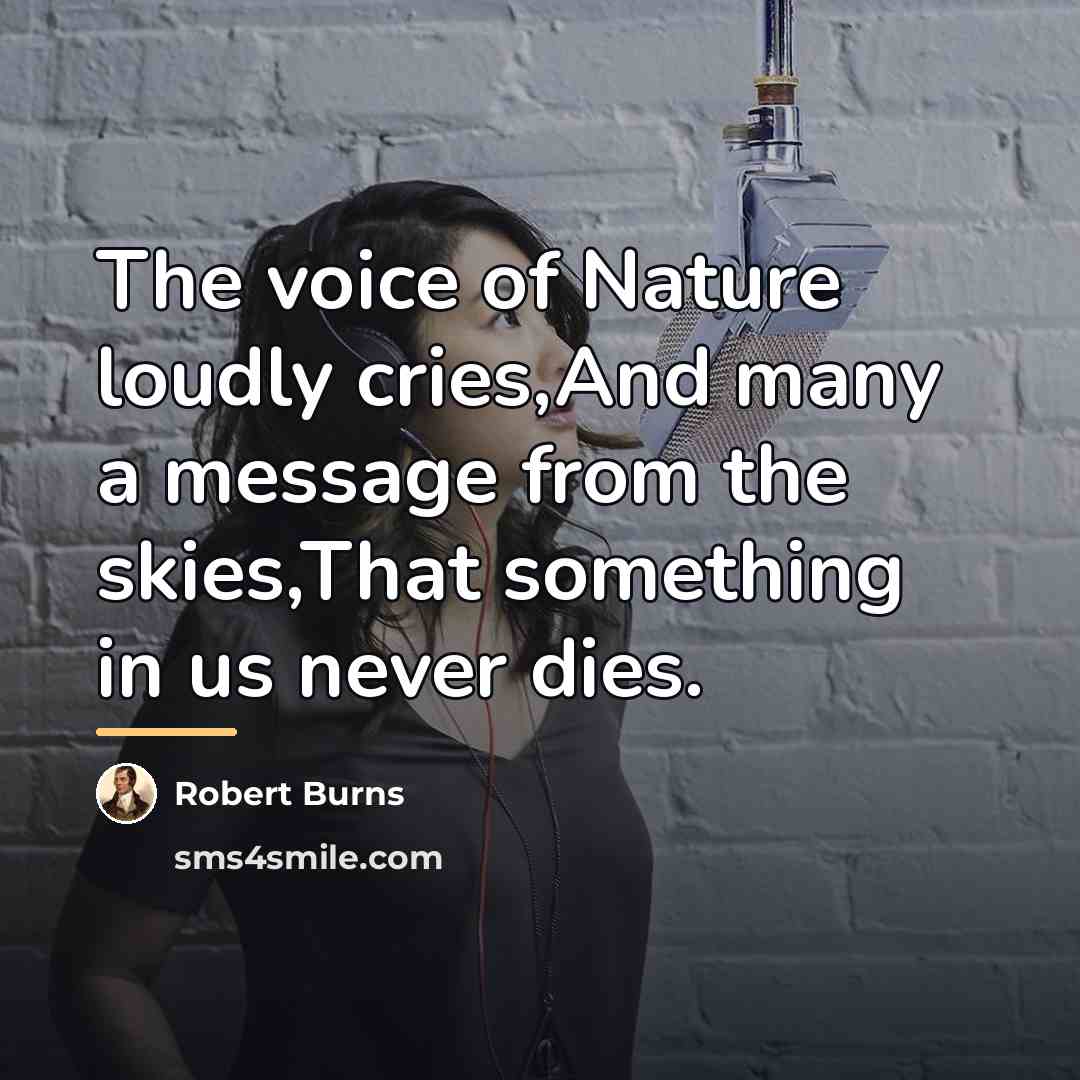 “The voice of Nature loudly cries,And many a message from…” quote by Robert Burns