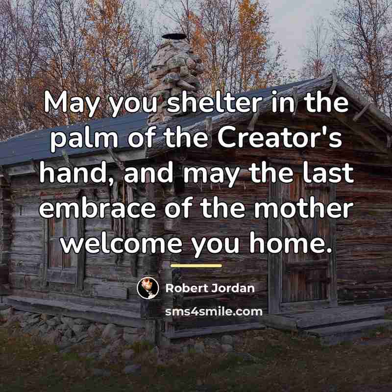 “May you shelter in the palm of the Creator's hand,…” quote by Robert Jordan