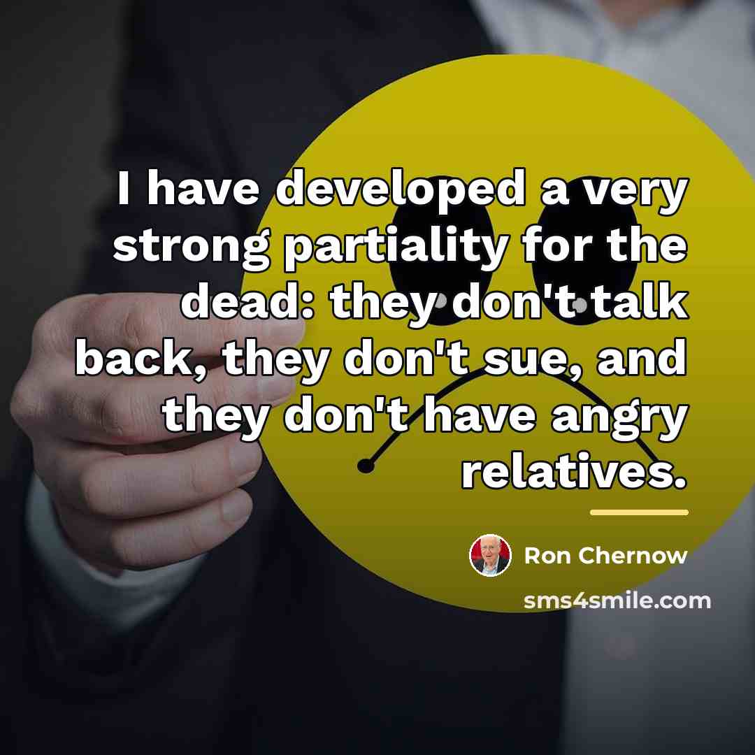“I have developed a very strong partiality for the dead:…” quote by Ron Chernow