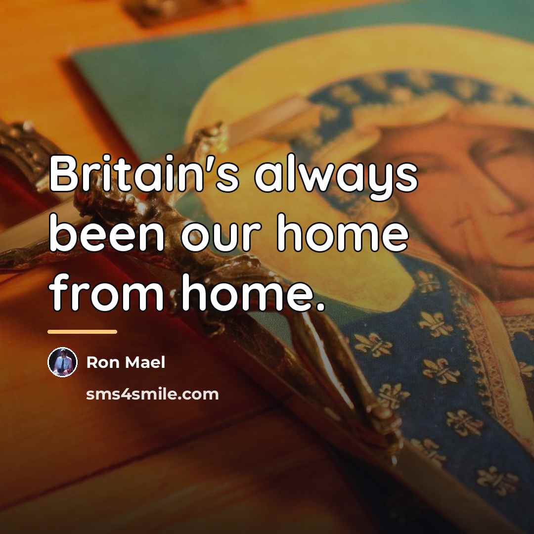 “Britain's always been our home from home.…” quote by Ron Mael