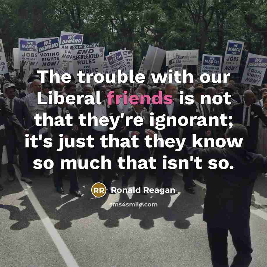 “The trouble with our Liberal friends is not that they're…” quote by Ronald Reagan