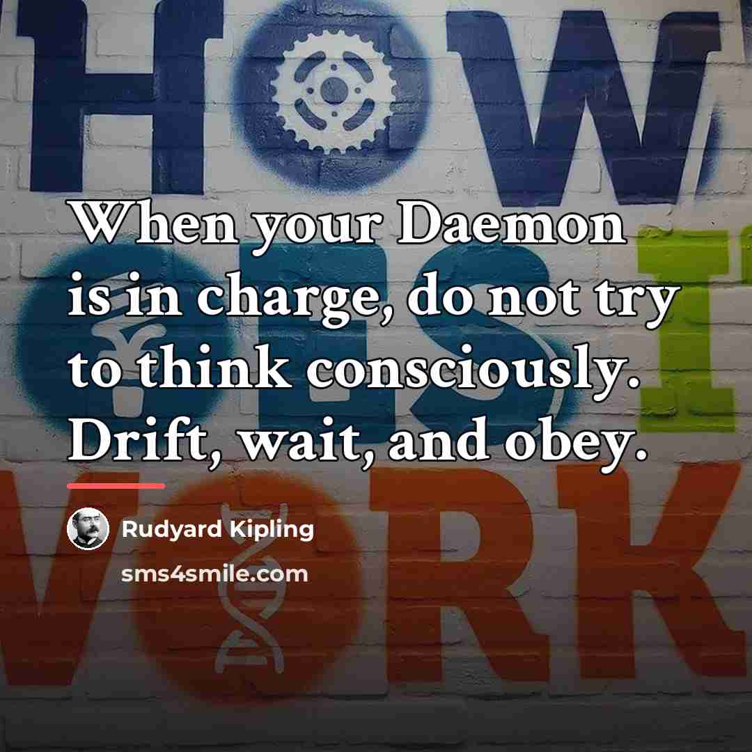“When your Daemon is in charge, do not try to…” quote by Rudyard Kipling