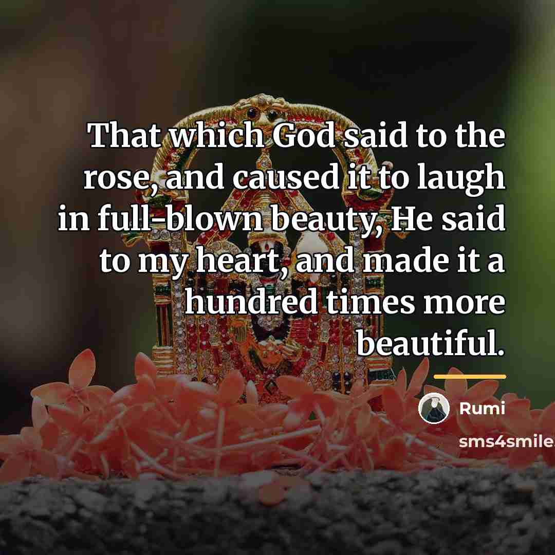 “That which God said to the rose, and caused it…” quote by Rumi