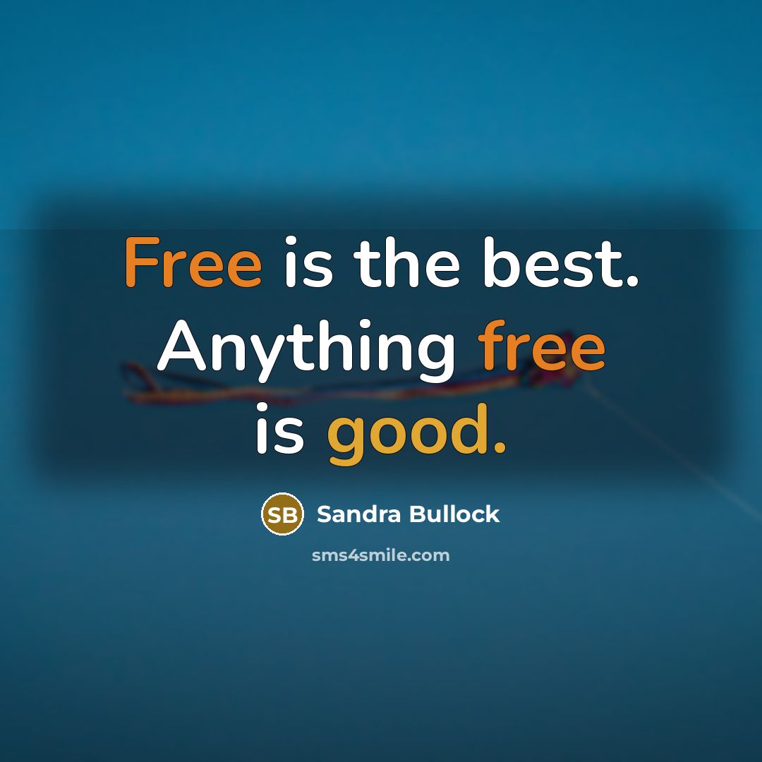 “Free is the best. Anything free is good.…” quote by Sandra Bullock