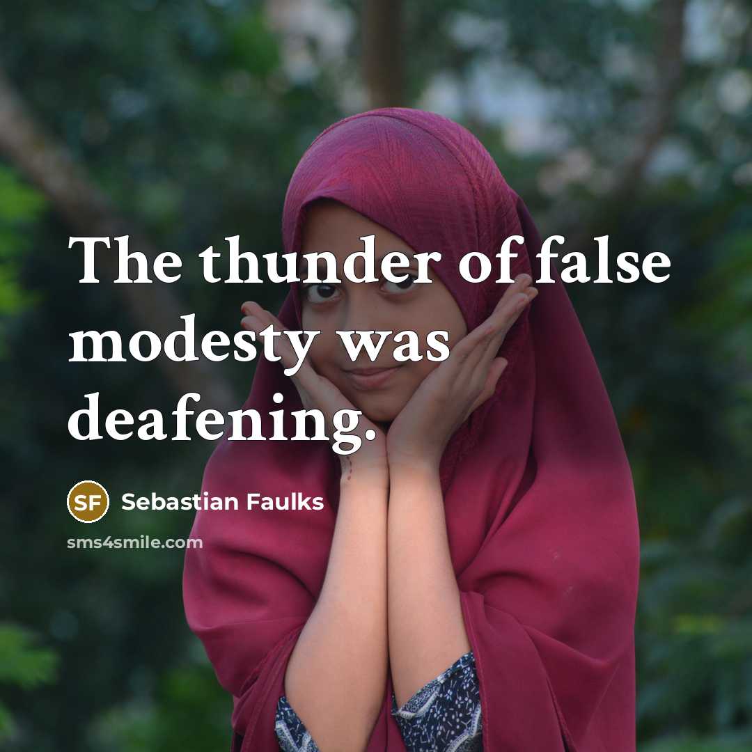 “The thunder of false modesty was deafening.…” quote by Sebastian Faulks
