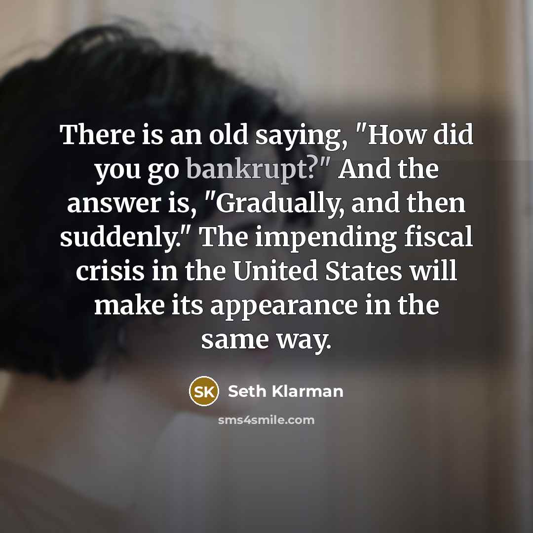 “There is an old saying, "How did you go bankrupt?"…” quote by Seth Klarman