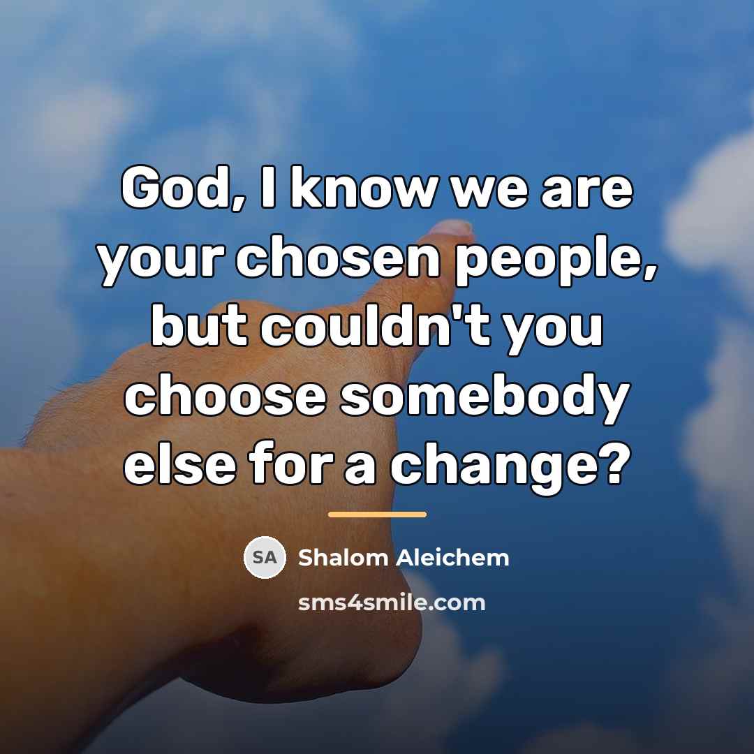 “God, I know we are your chosen people, but couldn't…” quote by Shalom Aleichem