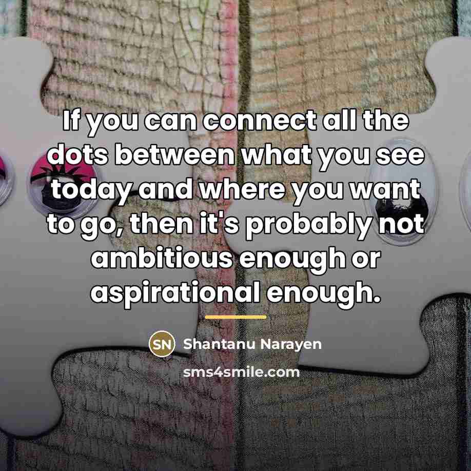 “If you can connect all the dots between what you…” quote by Shantanu Narayen