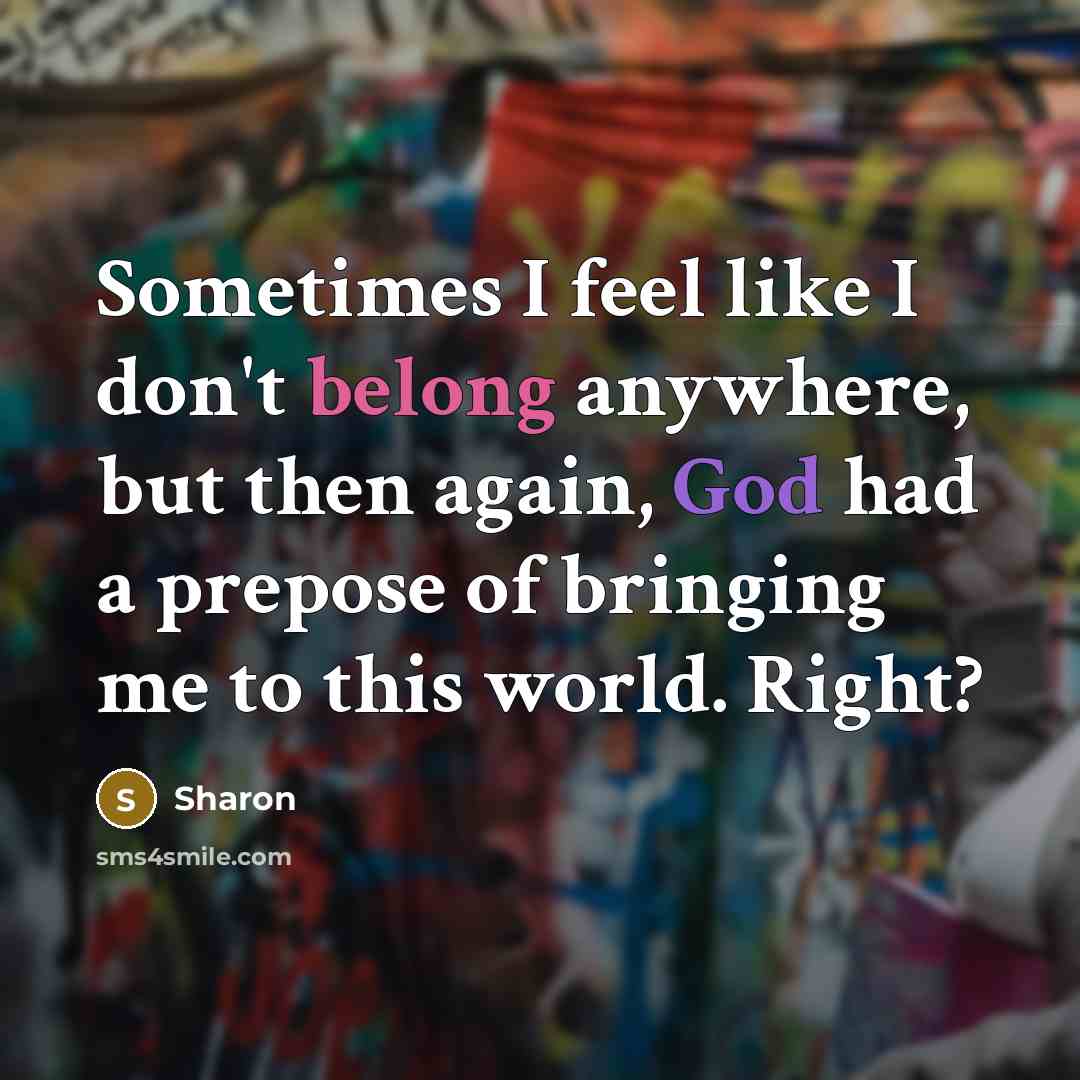 “Sometimes I feel like I don't belong anywhere, but then…” quote by Sharon