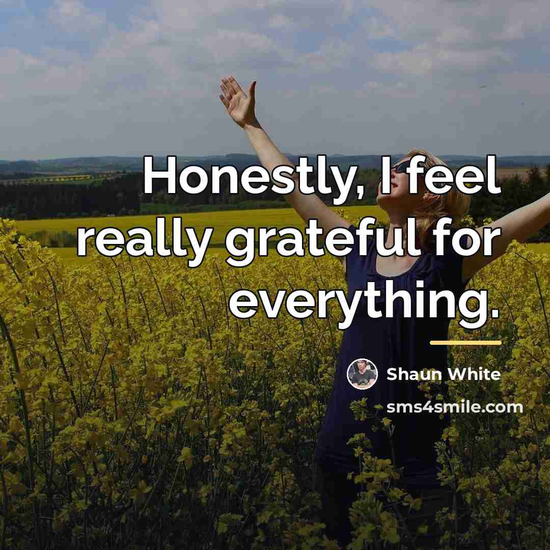 “Honestly, I feel really grateful for everything.…” quote by Shaun White