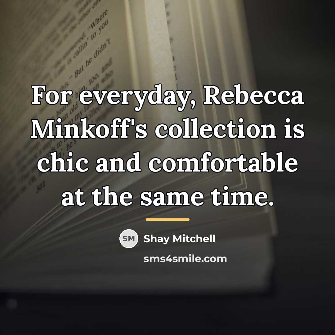 “For everyday, Rebecca Minkoff's collection is chic and comfortable at…” quote by Shay Mitchell