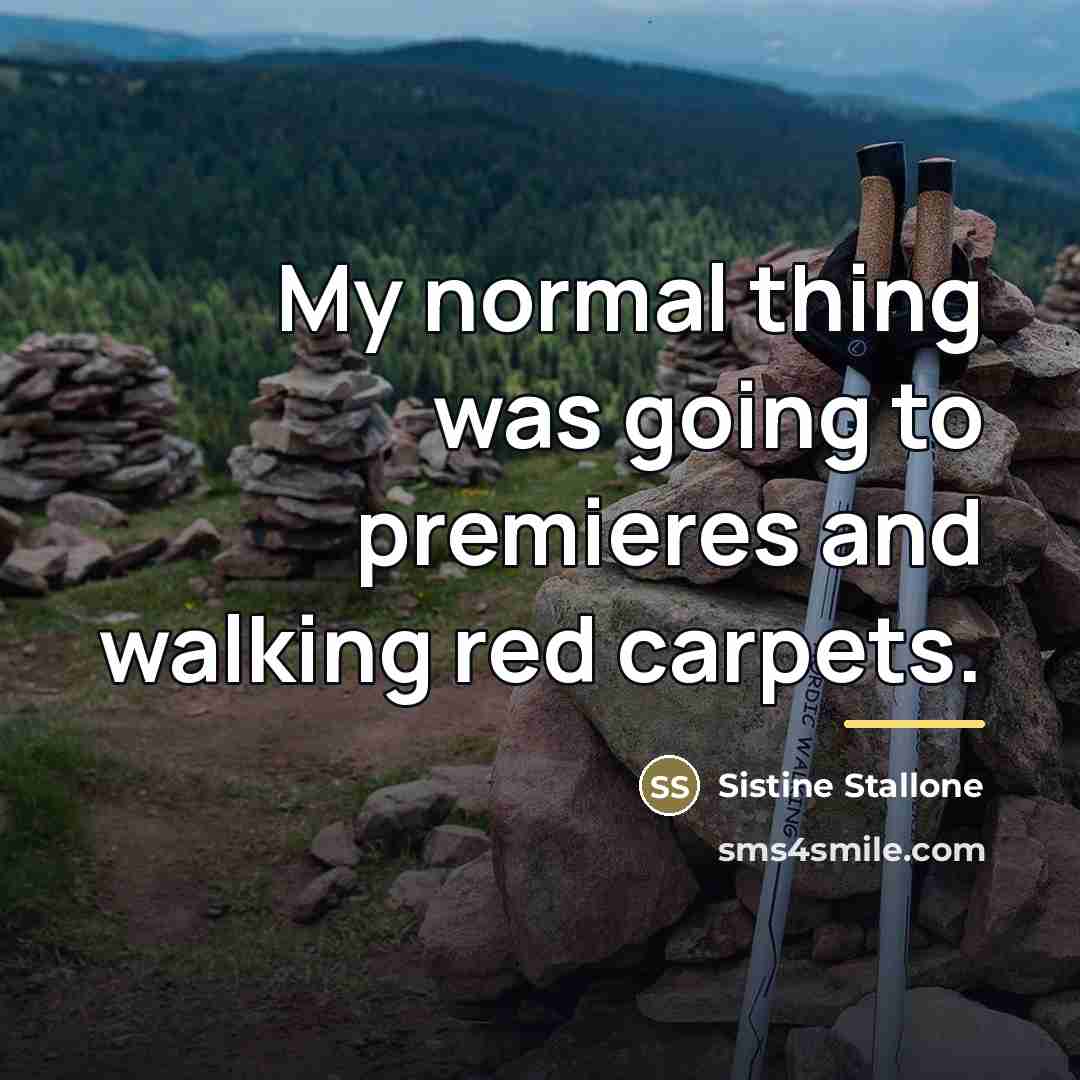 “My normal thing was going to premieres and walking red…” quote by Sistine Stallone