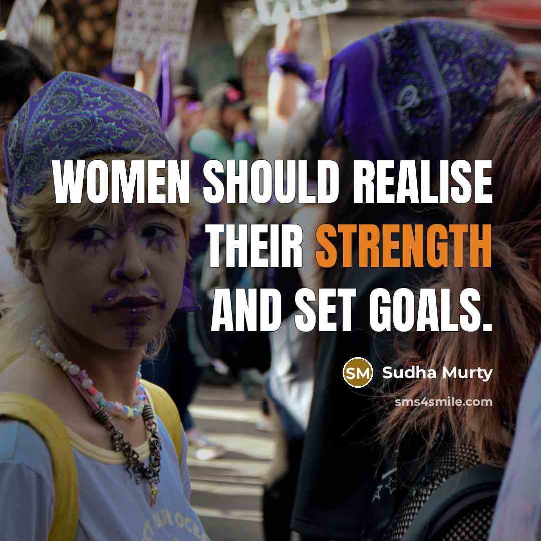 “Women should realise their strength and set goals.” quote by Sudha Murty