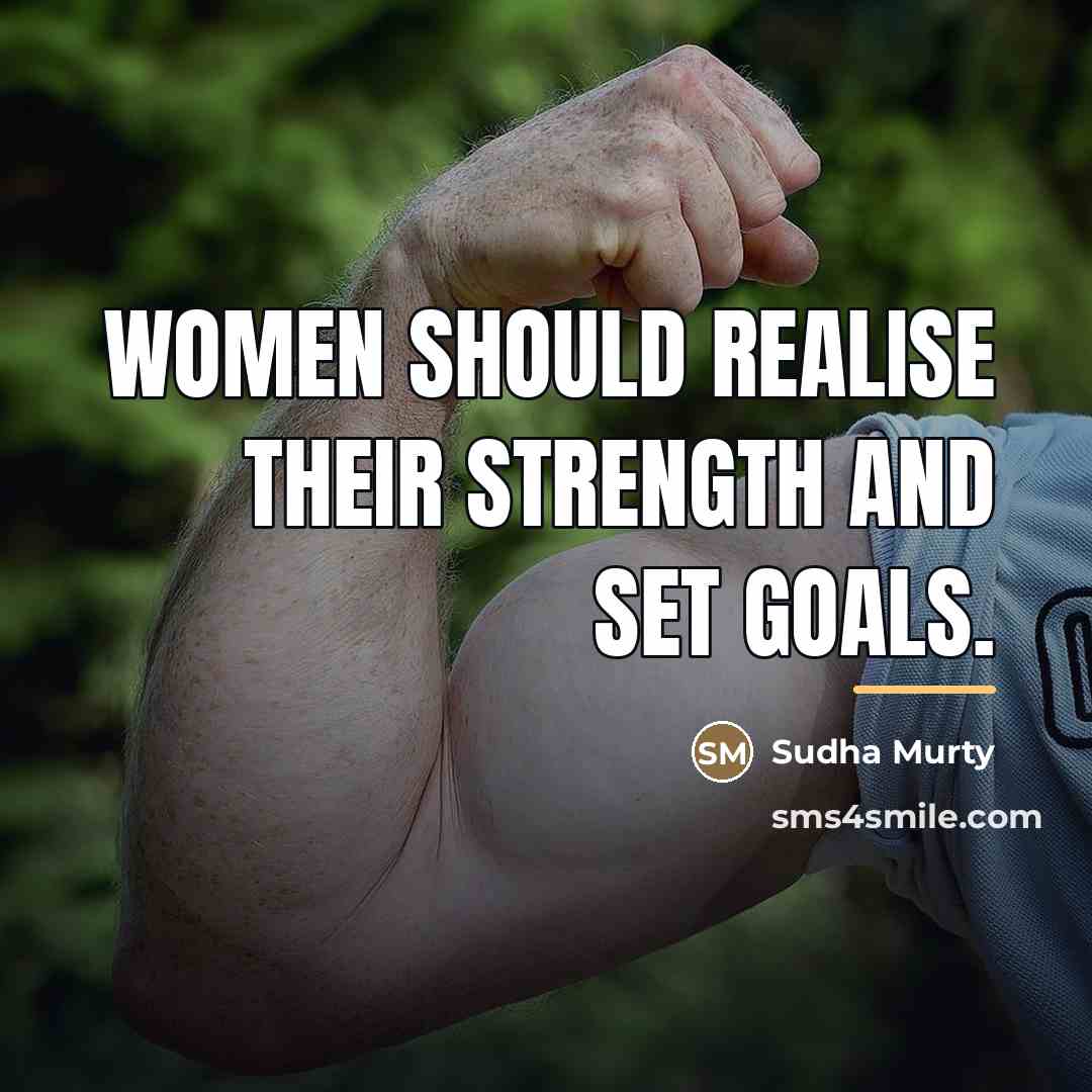 “Women should realise their strength and set goals.…” quote by Sudha Murty