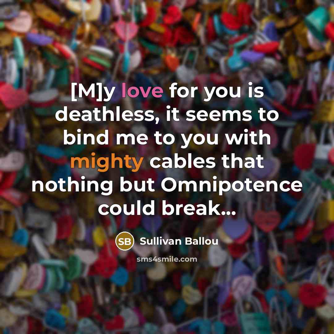 “[M]y love for you is deathless, it seems to bind…” quote by Sullivan Ballou