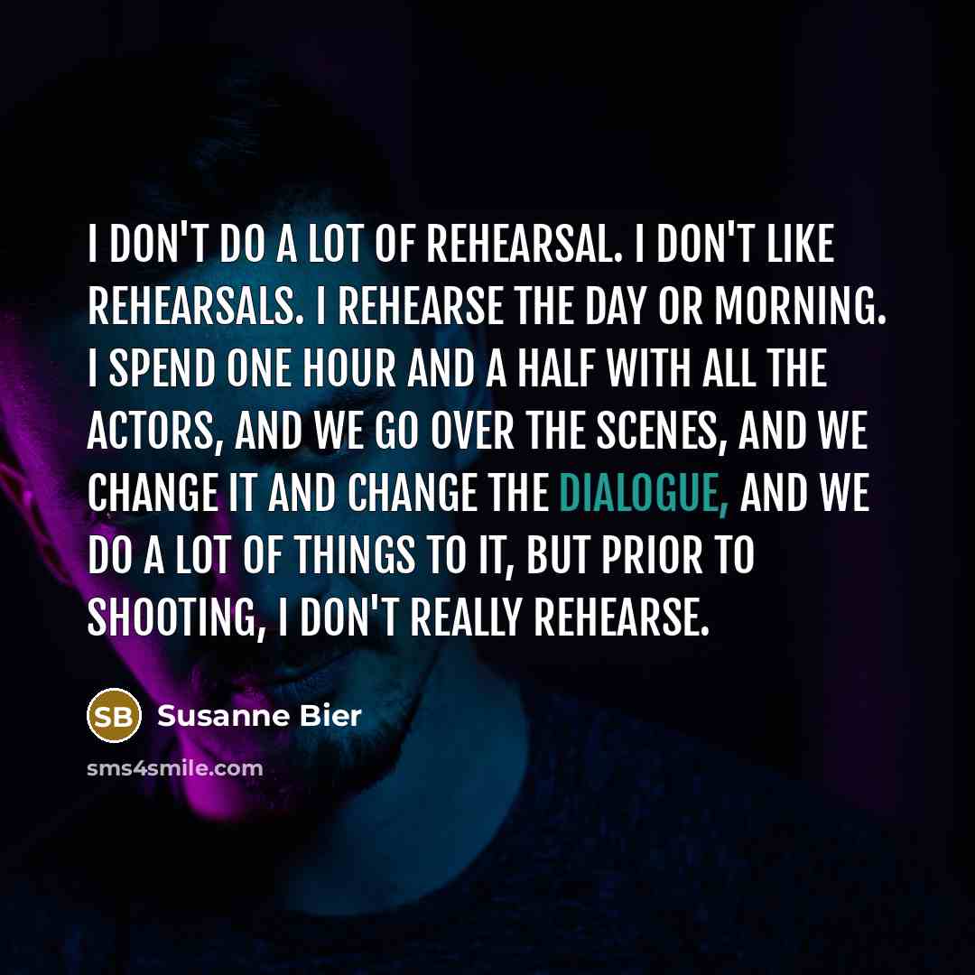 “I don't do a lot of rehearsal. I don't like…” quote by Susanne Bier