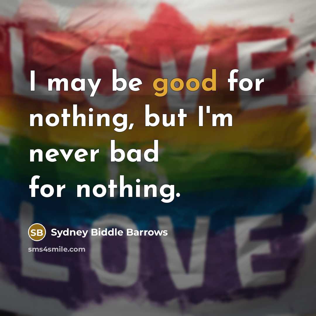 “I may be good for nothing, but I'm never bad…” quote by Sydney Biddle Barrows