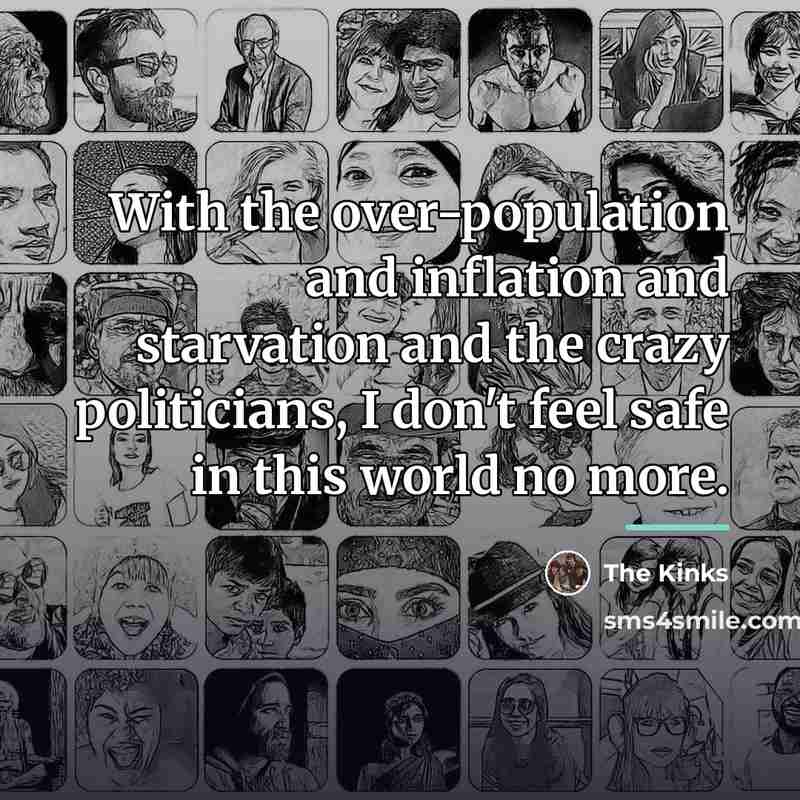 “With the over-population and inflation and starvation and the crazy…” quote by The Kinks