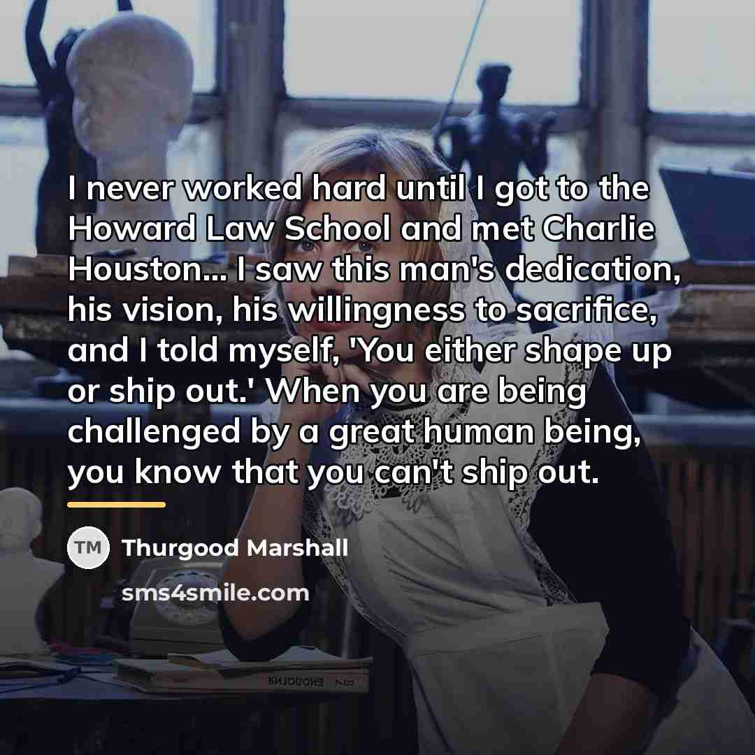 “I never worked hard until I got to the Howard…” quote by Thurgood Marshall