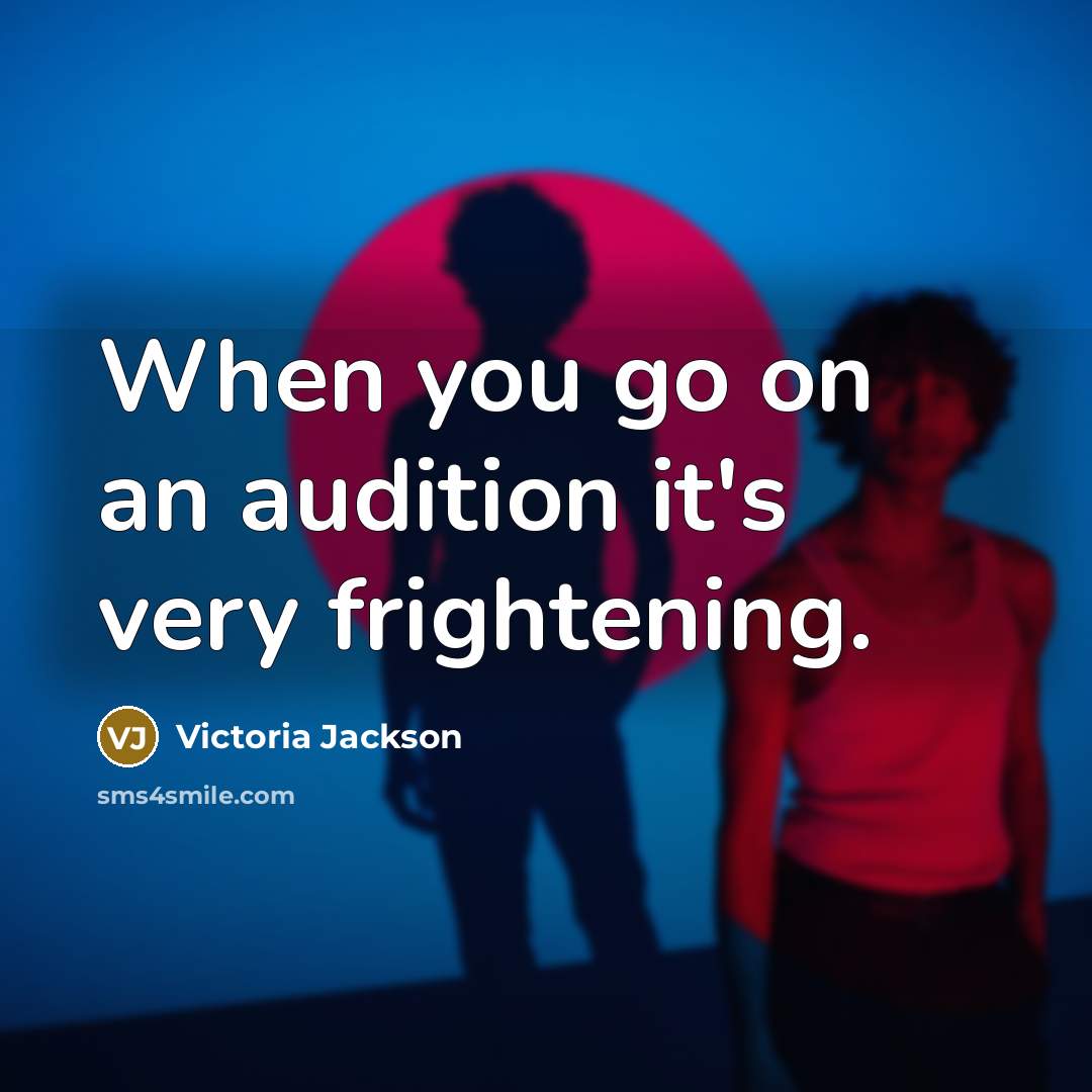 “When you go on an audition it's very frightening.” quote by Victoria Jackson
