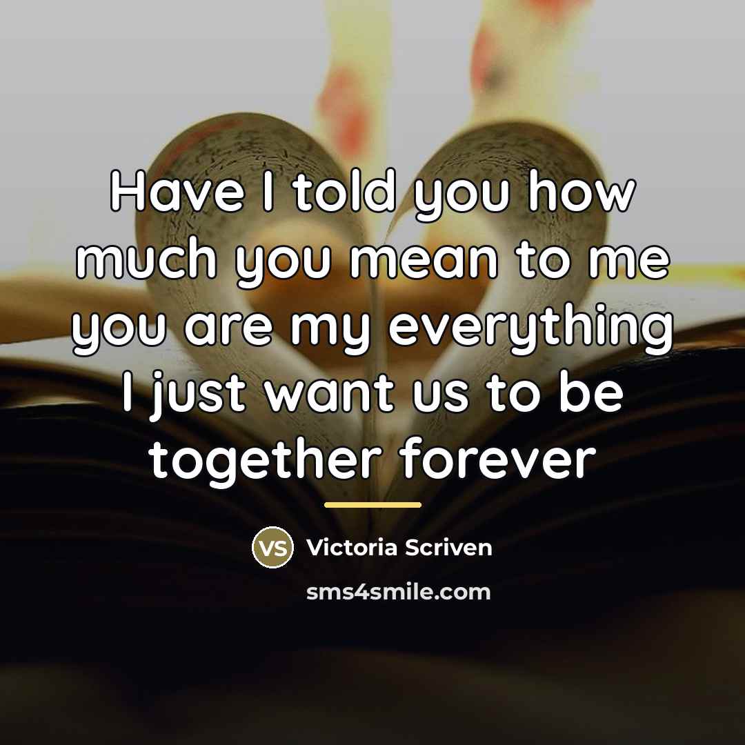 “Have I told you how much you mean to me…” quote by Victoria Scriven