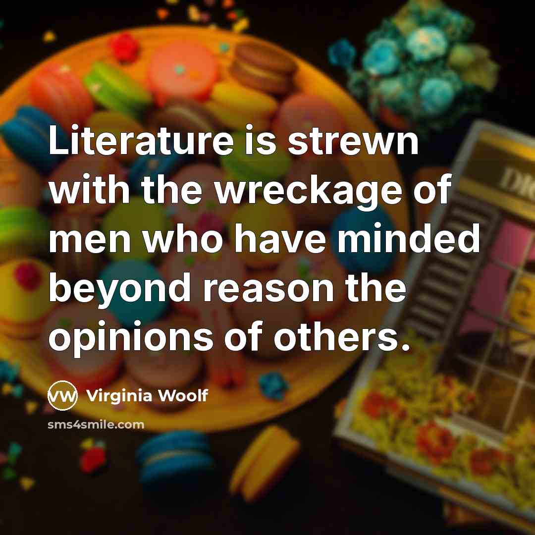 “Literature is strewn with the wreckage of men who have…” quote by Virginia Woolf