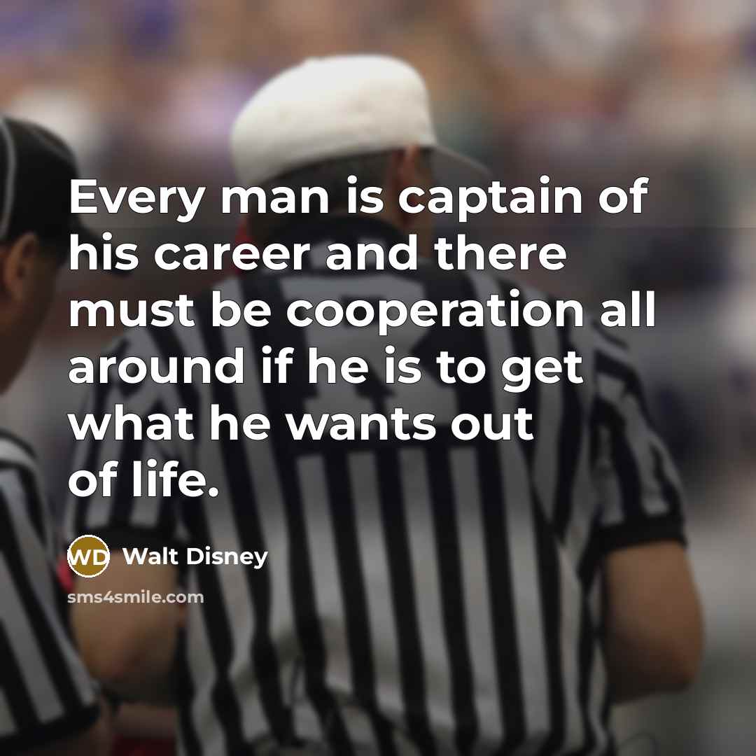 “Every man is captain of his career and there must…” quote by Walt Disney