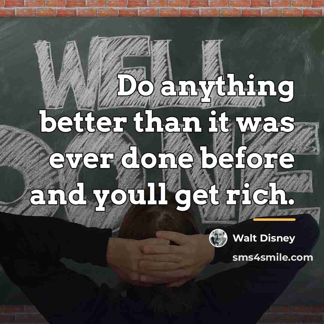 “Do anything better than it was ever done before and…” quote by Walt Disney