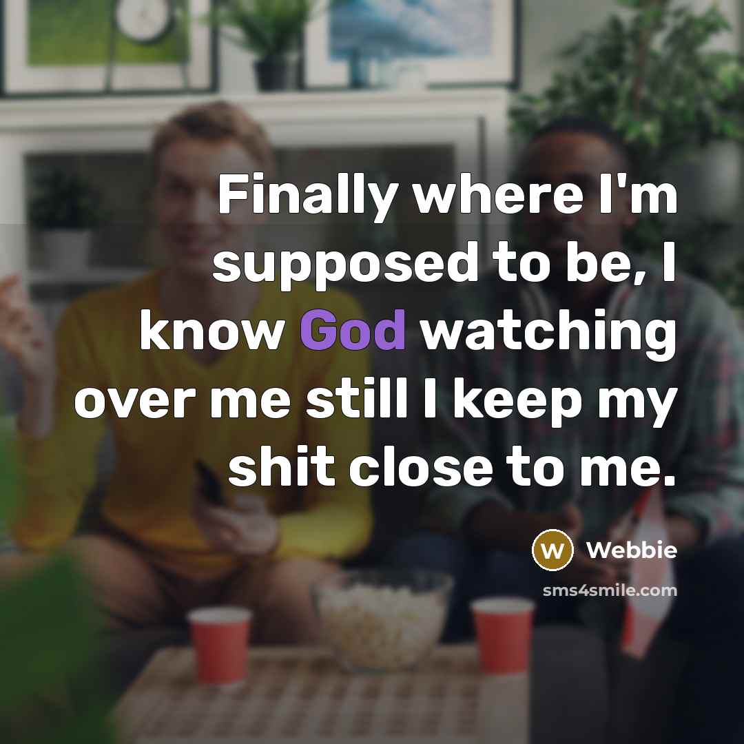 “Finally where I'm supposed to be, I know God watching…” quote by Webbie