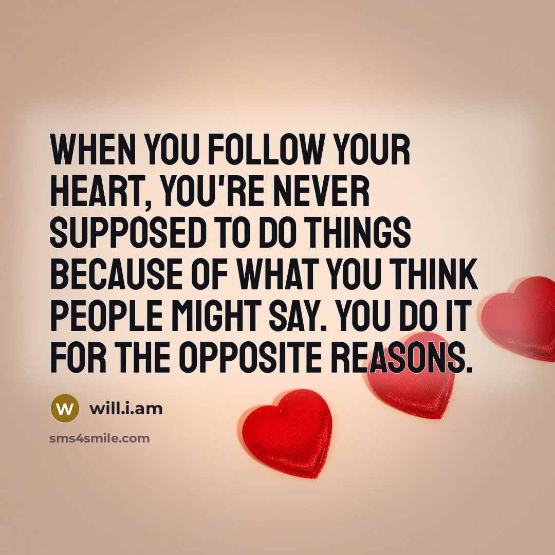 “When you follow your heart, you're never supposed to do…” quote by will.i.am