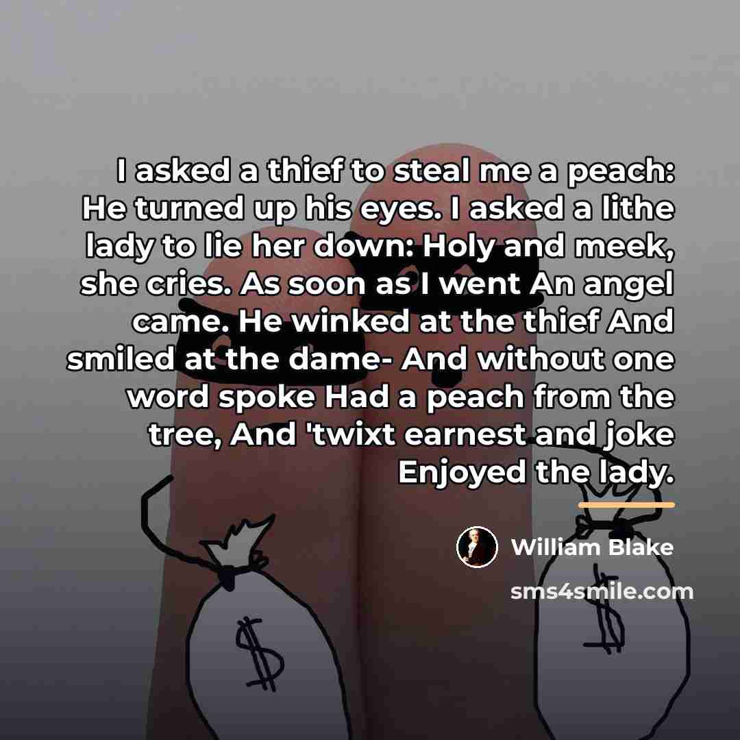 “I asked a thief to steal me a peach: He…” quote by William Blake