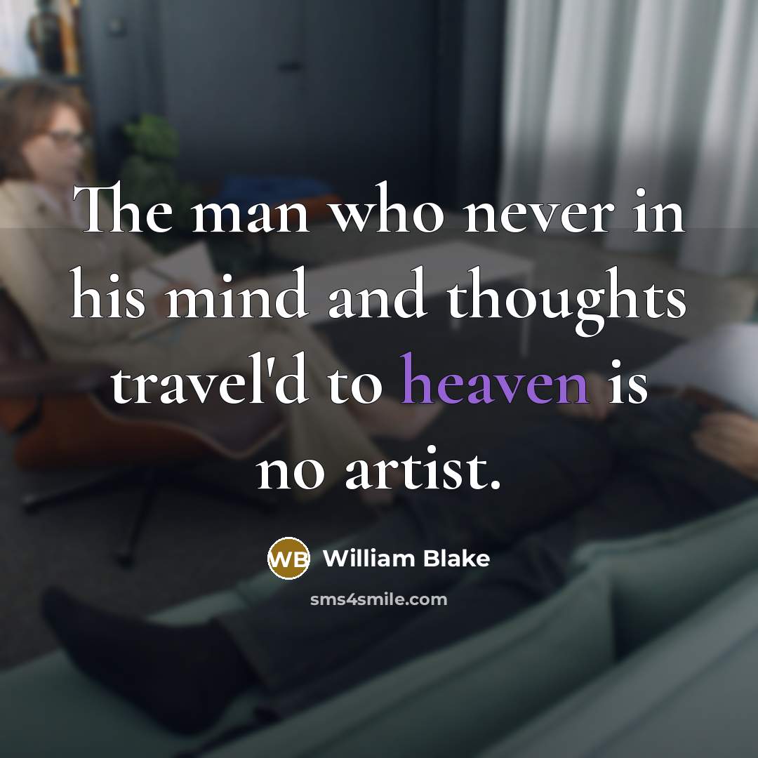 “The man who never in his mind and thoughts travel'd…” quote by William Blake