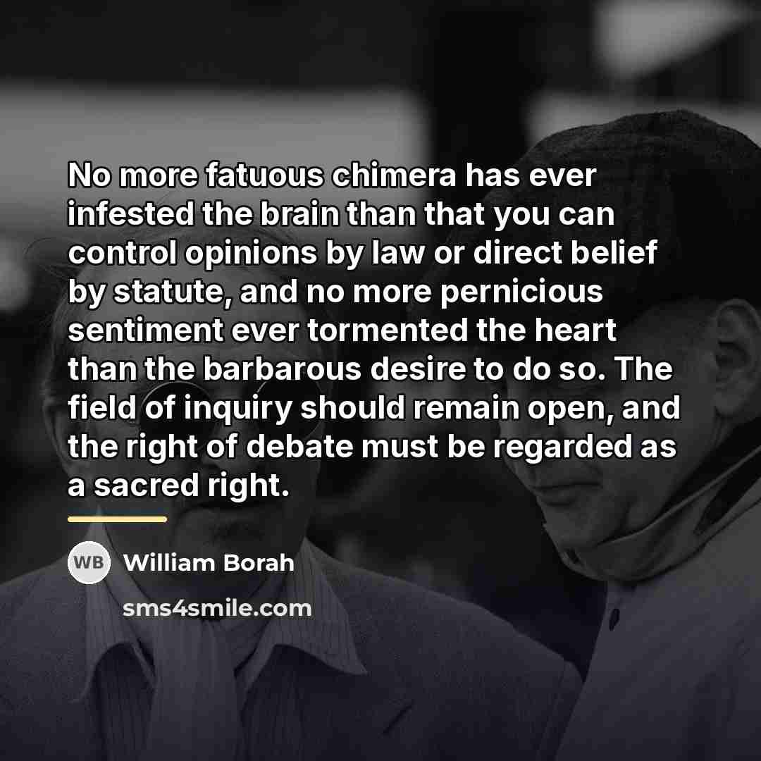 “No more fatuous chimera has ever infested the brain than…” quote by William Borah