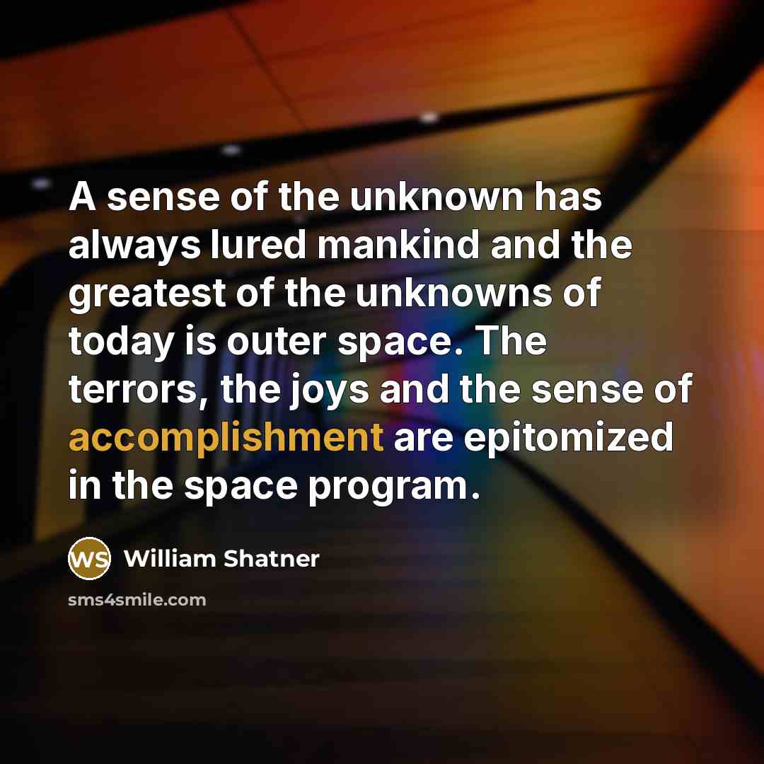“A sense of the unknown has always lured mankind and…” quote by William Shatner
