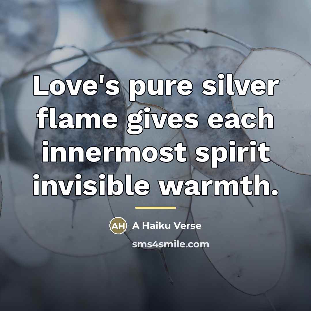 “Love's pure silver flame gives each innermost spirit invisible warmth.…” quote by A Haiku Verse