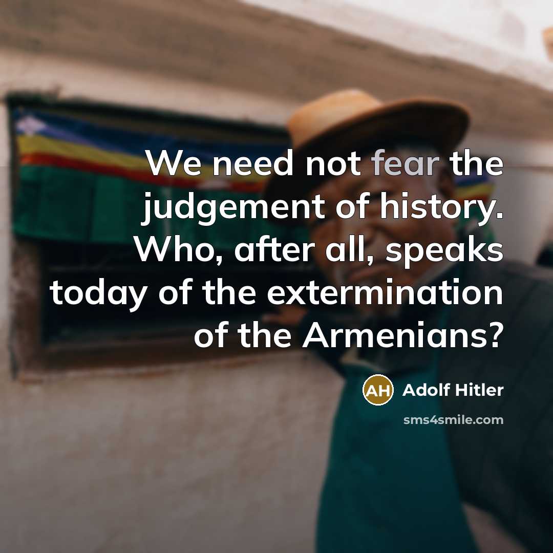 “We need not fear the judgement of history. Who, after…” quote by Adolf Hitler