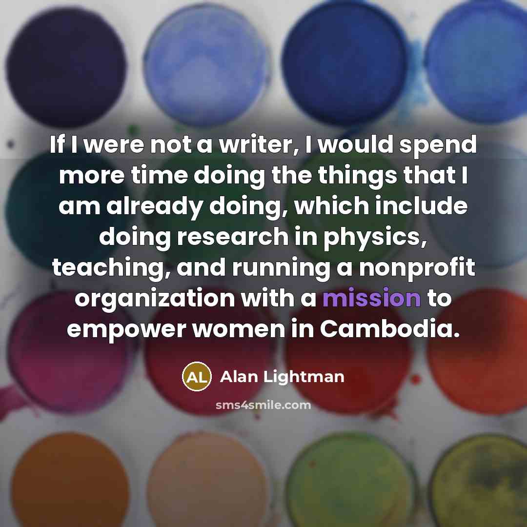 “If I were not a writer, I would spend more…” quote by Alan Lightman
