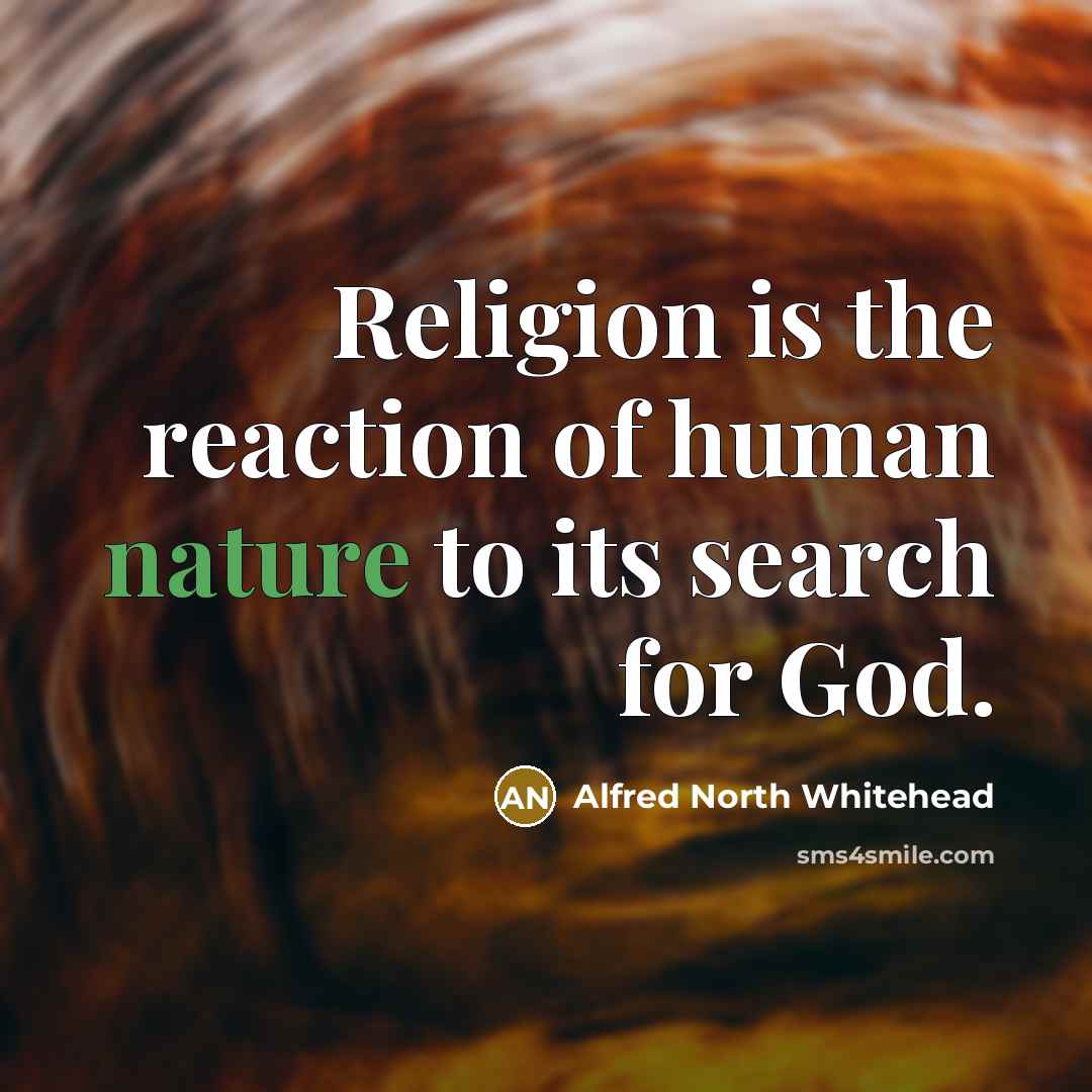 “Religion is the reaction of human nature to its search…” quote by Alfred North Whitehead