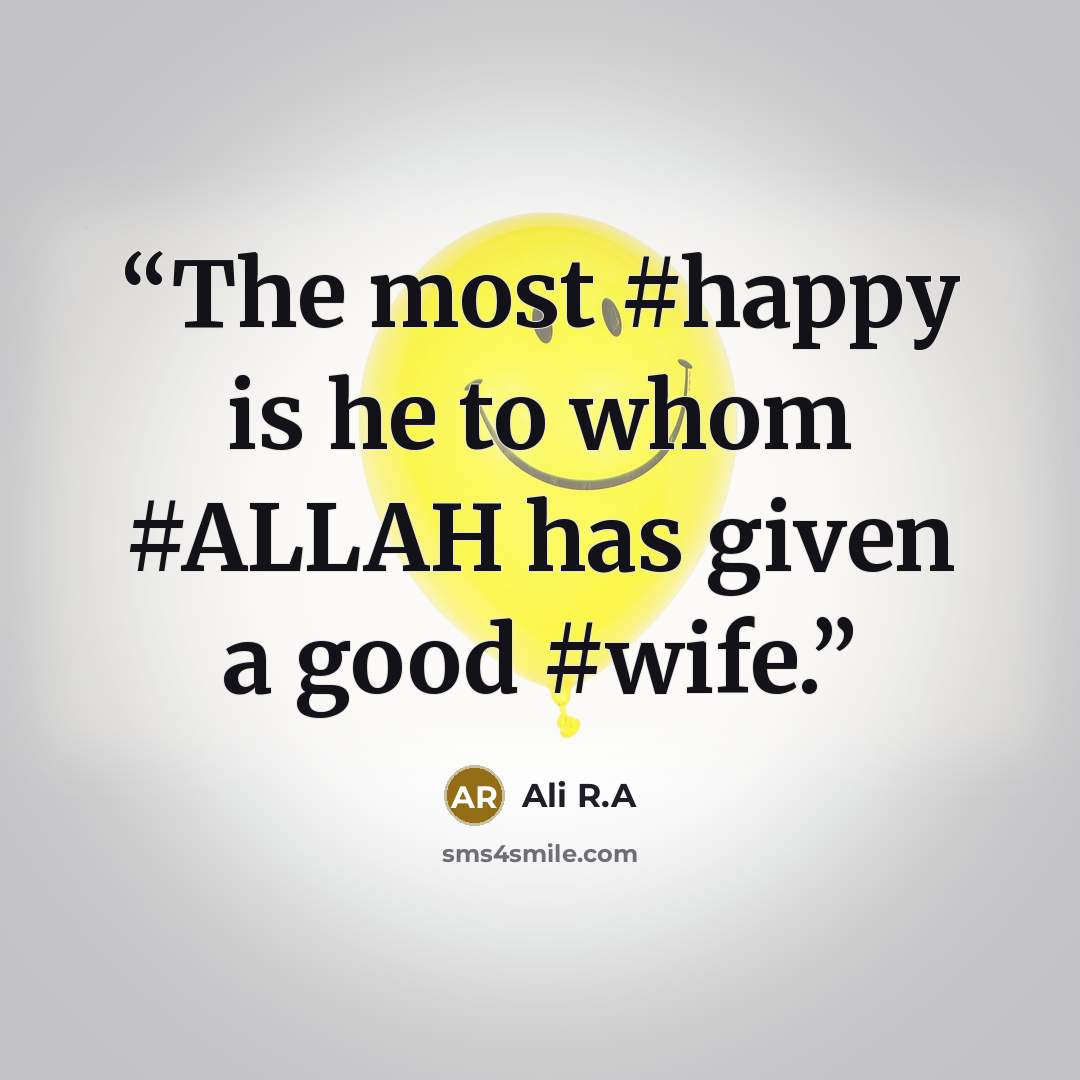 “The most #happy is he to whom #ALLAH has given a good #wife.” quote by Ali R.A