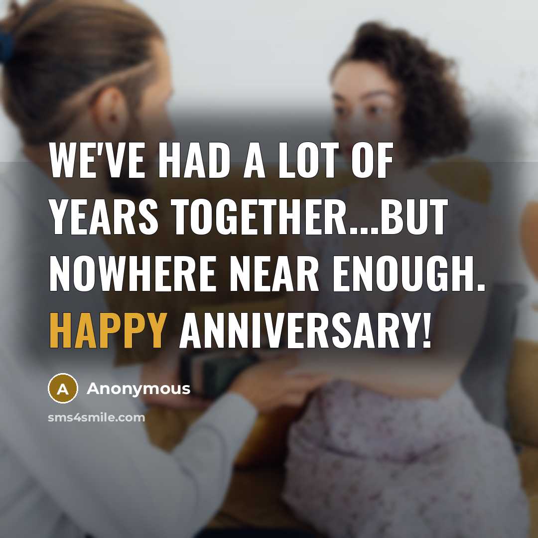 “We've had a lot of years together...but nowhere near enough.…” quote by Anonymous