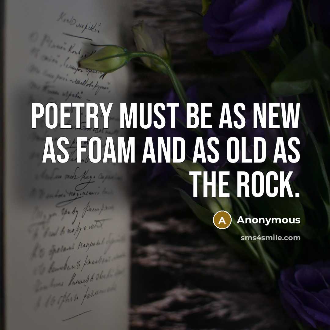 “Poetry must be as new as foam and as old…” quote by Anonymous