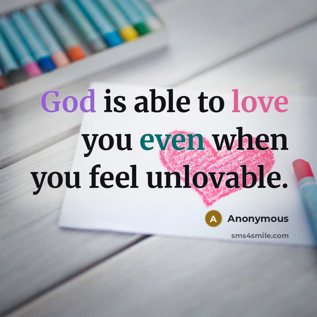 “God is able to love you even when you feel…” quote by Anonymous