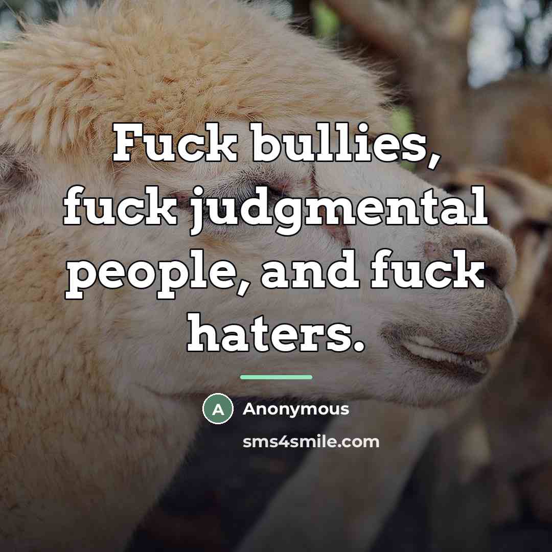 “Fuck bullies, fuck judgmental people, and fuck haters.…” quote by Anonymous