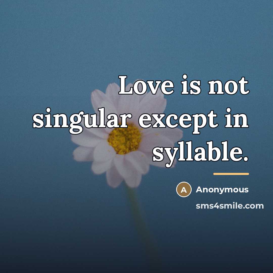 “Love is not singular except in syllable.…” quote by Anonymous