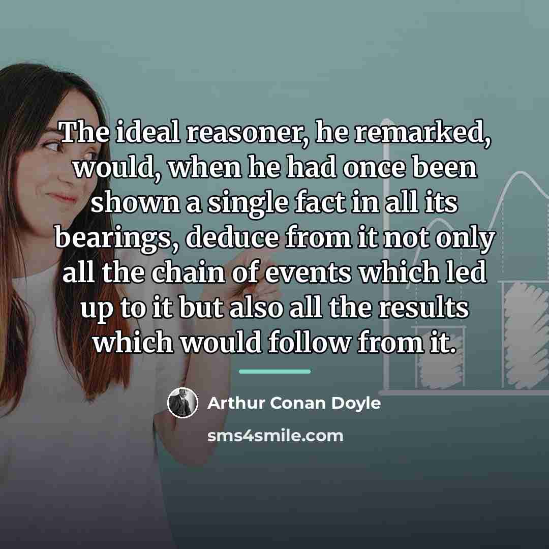 “The ideal reasoner, he remarked, would, when he had once…” quote by Arthur Conan Doyle