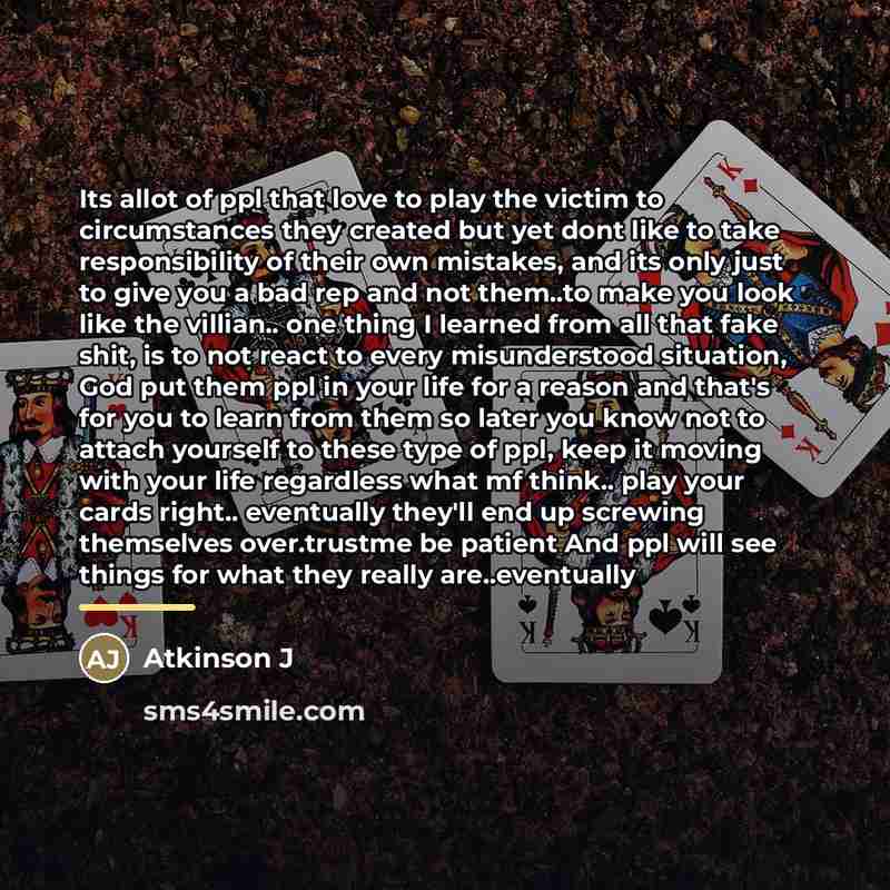 “Its allot of ppl that love to play the victim…” quote by Atkinson J