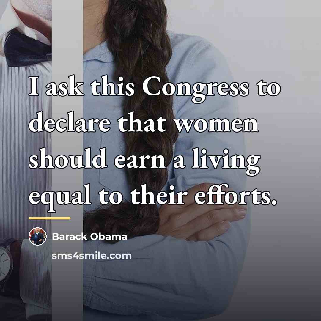 “I ask this Congress to declare that women should earn…” quote by Barack Obama
